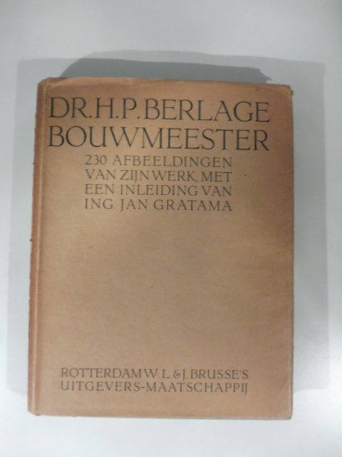 Dr. H.P. Berlage bouwmeester. 230 afbeeldingen van zijn werk, met een inleiding door ir. Jan Gratama